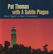 Pat Thomas With A Subtle Plague / Pat Thomas & Family Jewels - One Night In San Francisco / Live In Denmark And Germany