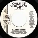 7inch Vinyl Single - Pattie Keith - Only If You Want To