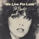 7'' - Pat Benatar - We Live For Love