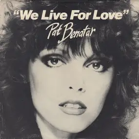 Pat Benatar - We Live For Love