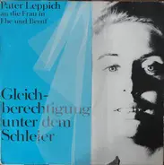 Pater Leppich - Pater Leppich An Die Frau In Ehe Und Beruf - Gleichberechtigung Unter Dem Schleier