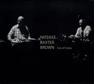 Pateras / Baxter / Brown - Live At L'Usine