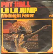 7inch Vinyl Single - Pat Hall - La La Jump / Midnight Fever