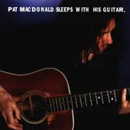 Pat MacDonald - Sleeps With His Guitar