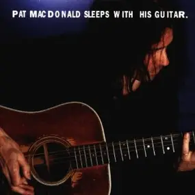 Pat MacDonald - Sleeps With His Guitar