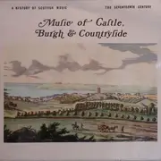 LP - Patricia Clark / Leonard Friedman / Kenneth Elliott / Duncan Robertson / Ian Harwood / John Isaacs - A History Of Scottish Music - 3: The Seventeenth Century - Music Of Castle, Burgh And Countryside