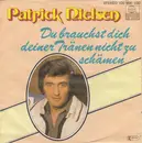 7inch Vinyl Single - Patrick Nielsen - Du Brauchst Dich Deiner Tränen Nicht Zu Schämen
