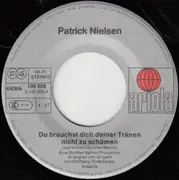 7inch Vinyl Single - Patrick Nielsen - Du Brauchst Dich Deiner Tränen Nicht Zu Schämen