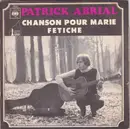 7inch Vinyl Single - Patrick Abrial - Chanson Pour Marie / Fétiche