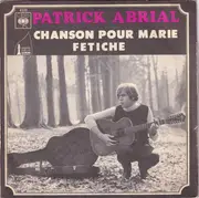7inch Vinyl Single - Patrick Abrial - Chanson Pour Marie / Fétiche