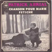 Patrick Abrial - Chanson Pour Marie / Fétiche