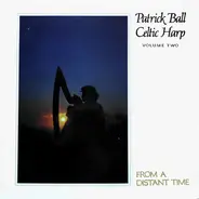 Patrick Ball - Celtic Harp Volume Two: From A Distant Time
