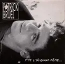 7inch Vinyl Single - Patrick Bruel - J'te L'dis Quand Même