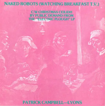 Patrick Campbell-Lyons - Naked Robots (Watching Breakfast T.V.)