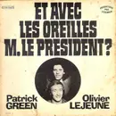 7inch Vinyl Single - Patrick Green Et Olivier Lejeune - Et Avec Les Oreilles M. Le President?