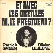 Patrick Green Et Olivier Lejeune - Et Avec Les Oreilles M. Le President?