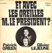 7inch Vinyl Single - Patrick Green Et Olivier Lejeune - Et Avec Les Oreilles M. Le President?