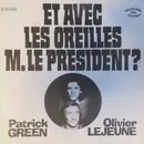 7inch Vinyl Single - Patrick Green Et Olivier Lejeune - Et Avec Les Oreilles M. Le President?