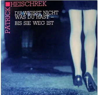 Patrick Heischrek - Du Weißt Nicht Was Du Hast- Bis Sie Weg Ist
