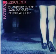 7inch Vinyl Single - Patrick Heischrek - Du Weißt Nicht Was Du Hast- Bis Sie Weg Ist