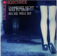 Patrick Heischrek - Du Weißt Nicht Was Du Hast- Bis Sie Weg Ist