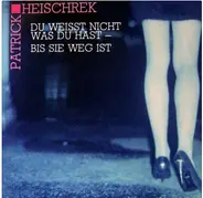 Patrick Heischrek - Du Weißt Nicht Was Du Hast- Bis Sie Weg Ist