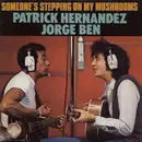 7inch Vinyl Single - Patrick Hernandez , Jorge Ben - Someone's Stepping On My Mushrooms