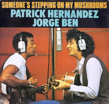 Patrick Hernandez / Jorge Ben - Someone's Stepping On My Mushrooms
