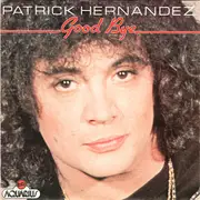 7inch Vinyl Single - Patrick Hernandez - Good Bye
