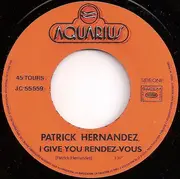 7inch Vinyl Single - Patrick Hernandez - I Give You Rendez-Vous