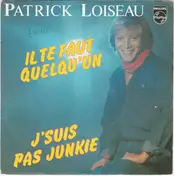 Patrick Loiseau - Il Te Faut Quelqu'un / J'suis Pas Junkie