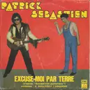 7inch Vinyl Single - Patrick Sébastien - Excuse-Moi Par Terre/Enfants Fan-Fan (Langage Bébé)