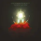 Patrick Watson - Love Songs For Robots (LP+7inch+MP3)