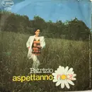 7inch Vinyl Single - Patrizio - Aspettanno / Fiore