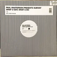 Paul Masterson Presents Subway - What U Got, What U Do