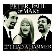Paul & Mary Peter - IF I Had A Hammer - The Legend Begins