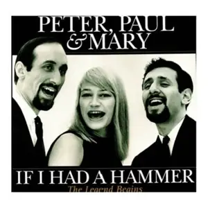 Paul & Mary Peter - IF I Had A Hammer - The Legend Begins