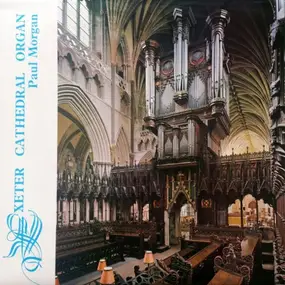 Paul Morgan - Exeter Cathedral Organ