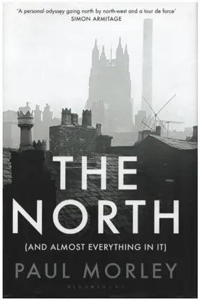 Paul Morley - The North (And Almost Everything In It)