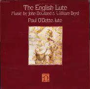 Paul O'Dette - The English Lute, Music By John Dowland & William Byrd