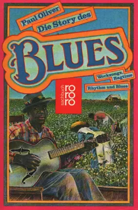 Paul Oliver - Die Story des Blues. Worksongs, Ragtime, Rhythm and Blues