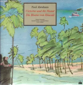 Paul Abraham - Victoria und ihr Husar / Die Blume von Hawaii