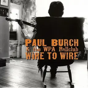 Paul Burch & the WPA Ballclub - Wire To Wire