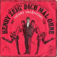 Paul Bistes Tango Saloon Orchestra , Henry Valentino - Henry Zeig Dich Mal Ohne