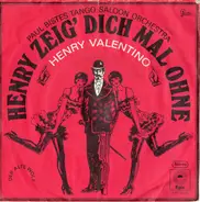 Paul Bistes Tango Saloon Orchestra , Henry Valentino - Henry Zeig Dich Mal Ohne