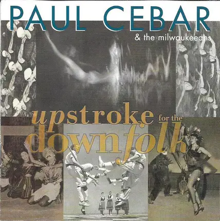 Paul Cebar & The Milwaukeeans - Upstroke For The Downfolk