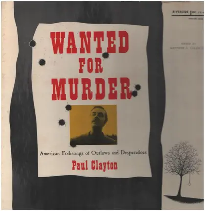 Paul Clayton - Wanted for Murder: Songs of Outlaws and Desperados