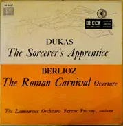 Paul Dukas / Hector Berlioz ; Orchestre Des Concerts Lamoureux , Ferenc Fricsay - The Sorcerer's Apprentice / The Roman Carnival Overture