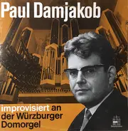 Paul Damjakob - Improvisiert An Der Würzburger Domorgel