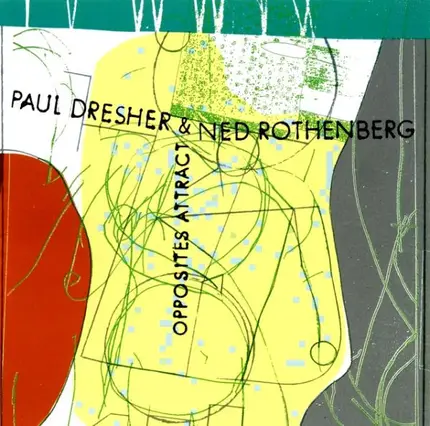 Paul Dresher & Ned Rothenberg - Opposites Attract